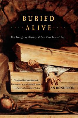 Buried Alive: The Terrifying History of Our Most Primal Fear By Jan Bondeson, Ph.D. Cover Image