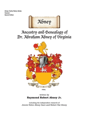 Abney: Ancestry and Genealogy of Dr. Abraham Abney of Virginia By Raymond Robert Abney Cover Image
