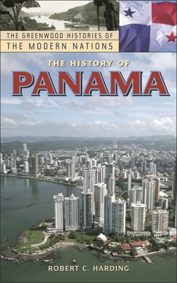 The History of Panama (Greenwood Histories of the Modern Nations) By Robert C. Harding Cover Image