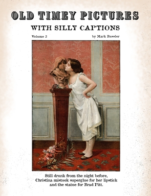Old Timey Pictures With Silly Captions: Volume 3 Cover Image