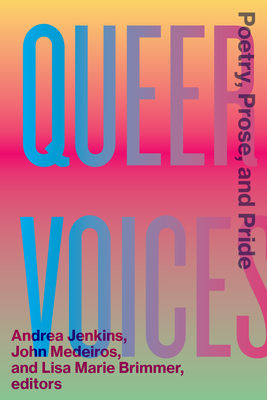 Queer Voices: Poetry, Prose, and Pride By Andrea Jenkins (Editor), John Medeiros (Editor), Lisa Marie Brimmer (Editor) Cover Image