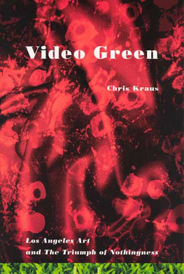 Video Green: Los Angeles Art and the Triumph of Nothingness (Semiotext(e) / Active Agents)
