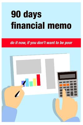 90 Days Financial Memo: Do it now, if you don't want to be poor. For 90 days Business Money Personal: size -6x9 Inches(Suitable for carrying) (Volume #1) Cover Image