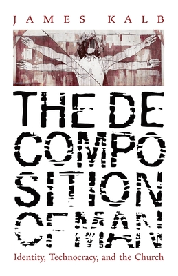 The Decomposition of Man: Identity, Technocracy, and the Church Cover Image