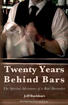 Twenty Years Behind Bars: The spirited adventures of a real bartender By Jeff Burkhart Cover Image
