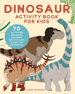 Dinosaur Activity Book for Kids: 70 Activities Including Coloring, Dot-to-Dots & Spot the Difference By Lauren Thompson Cover Image