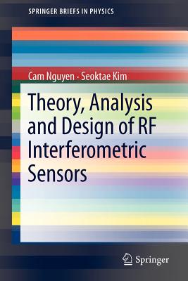 Theory, Analysis and Design of RF Interferometric Sensors (Springerbriefs in Physics) By Cam Nguyen, Seoktae Kim Cover Image