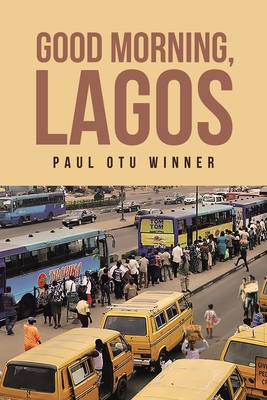 Good Morning, Lagos By Paul Otu Winner Cover Image