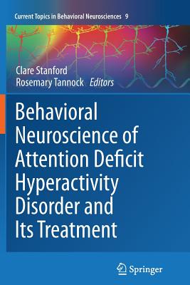 Behavioral Neuroscience of Attention Deficit Hyperactivity Disorder and Its Treatment (Current Topics in Behavioral Neurosciences #9) Cover Image