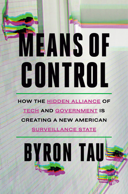 Means of Control: How the Hidden Alliance of Tech and Government Is Creating a New American Surveillance State