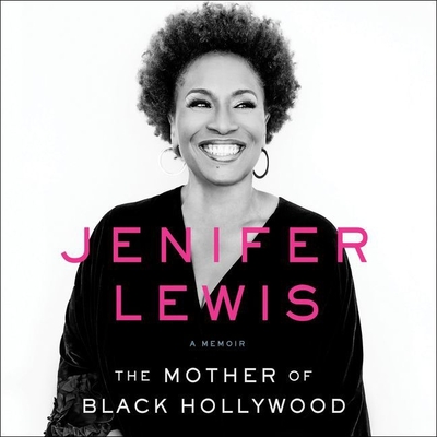 The Mother of Black Hollywood Lib/E: A Memoir By Jenifer Lewis (Read by) Cover Image