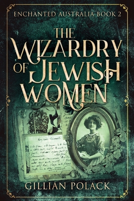 The Wizardry Of Jewish Women By Gillian Polack Cover Image