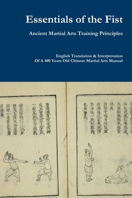 Essentials of the Fist - Ancient Martial Arts Training Principles: Interpretation of a 400 years old Ming Dynasty Fist manual By Jack Chen Cover Image