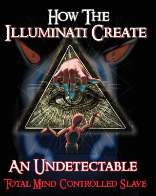 How The Illuminati Create An Undetectable Total Mind Controlled Slave By Illuminati Formula Cover Image