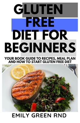 Gluten Free Diet for Beginners: Your book guide to recipes meal plan and how to start gluten free diet By Emily Green Rnd Cover Image