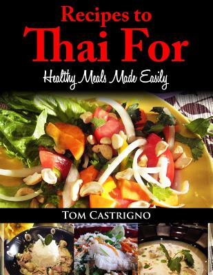 Recipes to Thai For!: Fast Easy Healthy Thai Meals Cover Image