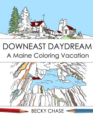 Downeast Daydream: A Maine Coloring Vacation By Becky Chase (Illustrator) Cover Image
