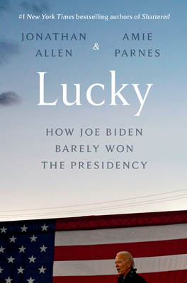 Lucky: How Joe Biden Barely Won the Presidency Cover Image