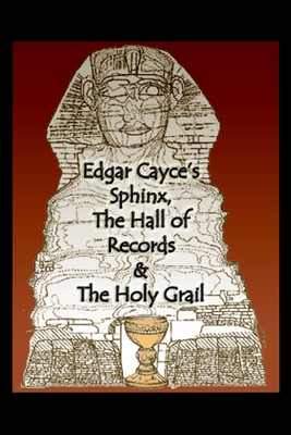 Edgar Cayce's Sphinx, the Hall of Records & the Holy Grail By Karen L. Pressler, John Bunker Cover Image