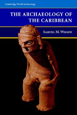 The Archaeology of the Caribbean (Cambridge World Archaeology) Cover Image
