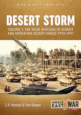 Desert Storm: Volume 1 - The Iraqi Invasion of Kuwait & Operation Desert Shield 1990-1991 (Middle East@War #18) Cover Image