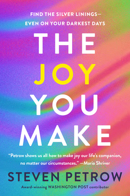 The Joy You Make: Find the Silver Linings--Even on Your Darkest Days Cover Image
