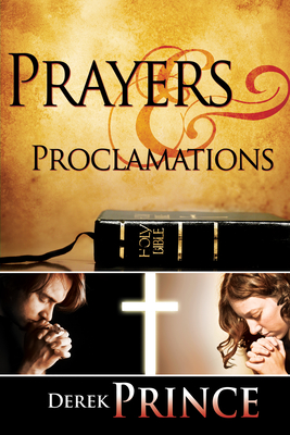 Prayers & Proclamations: How to Use the Bible as the Authority Over Trials and Temptations Cover Image