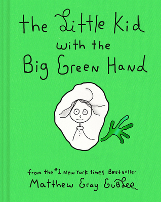 The Little Kid with the Big Green Hand By Matthew Gray Gubler Cover Image