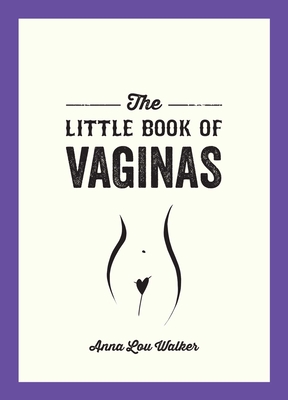 The Little Book of Vaginas: Everything You Need to Know By Anna Lou Walker Cover Image