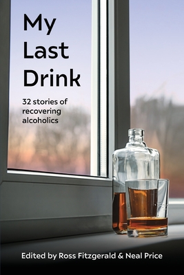 My Last Drink: 32 stories of recovering alcoholics Cover Image