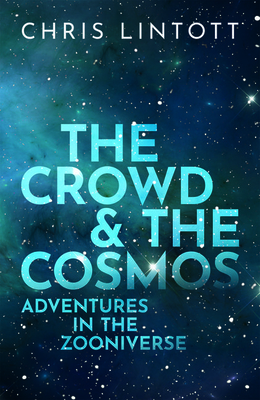 The Crowd and the Cosmos: Adventures in the Zooniverse Cover Image
