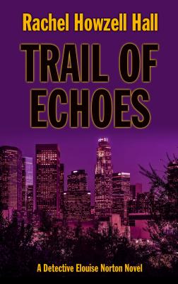 Trail of Echoes (Detective Elouise Norton) By Rachel Howzell Hall Cover Image