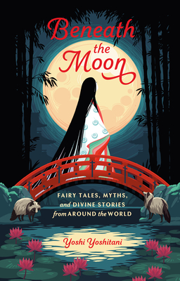 Beneath the Moon: Fairy Tales, Myths, and Divine Stories from Around the World Cover Image