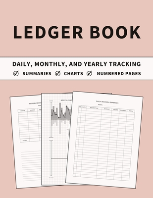 Ledger Book: Accounting Ledger and Bookkeeping Log Book for Daily, Monthly, and Yearly Tracking of Income and Expenses for Small Bu Cover Image