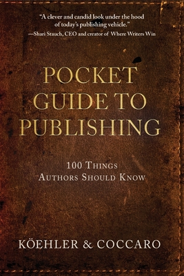 Pocket Guide to Publishing: 100 Things Authors Should Know By John L. Koehler, Joe Coccaro Cover Image