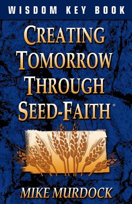 Creating Tomorrow Through Seed Faith Cover Image