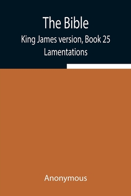 The Bible, King James version, Book 25; Lamentations