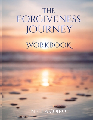 The Forgiveness Journey Workbook By Nella Coiro Cover Image