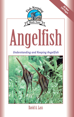 Angelfish: Understanding and Keeping Angelfish (Fish Keeping Made Easy) Cover Image