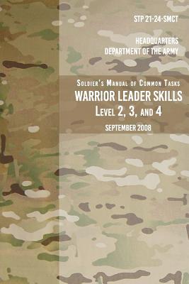 STP 21-24-SMCT Soldier's Manual Common Tasks Warrior Leader Skills Level 2, 3, 4: September 2008 By Headquarters Department of The Army Cover Image