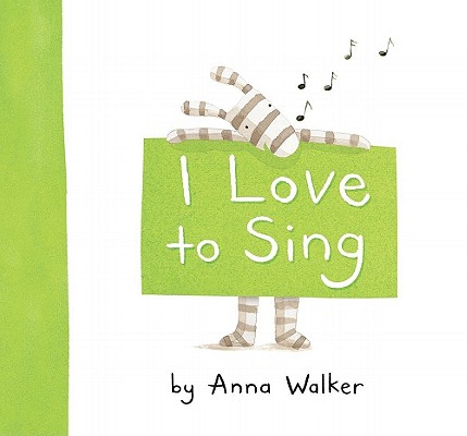 I Love to Sing By Anna Walker, Anna Walker (Illustrator) Cover Image