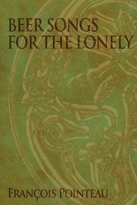 Beer Songs for the Lonely By Francois Pointeau, Franocois Pointeau Cover Image