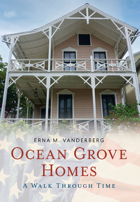 Ocean Grove Homes a Walk Through Time By Erna Vanderburg Cover Image