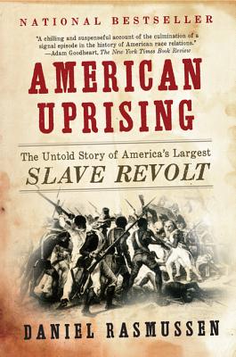 American Uprising: The Untold Story of America's Largest Slave Revolt By Daniel Rasmussen Cover Image