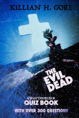 The Evil Dead Unauthorized Quiz Book By Killian H. Gore Cover Image