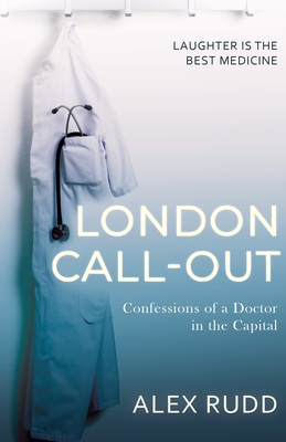 London Call-Out: Confessions of a Doctor in the Capital By Alex Rudd Cover Image