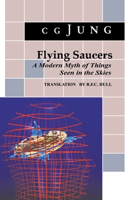 Flying Saucers: A Modern Myth of Things Seen in the Sky. (from Vols. 10 and 18, Collected Works) By C. G. Jung, R. F. C. Hull (Translator) Cover Image