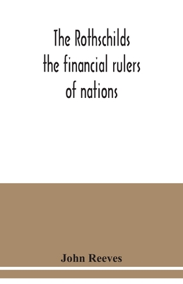The Rothschilds: the financial rulers of nations Cover Image