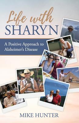 Life with Sharyn: A Positive Approach to Alzheimer's By Michael Hunter Cover Image