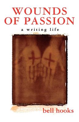 Wounds of Passion: A Writing Life By bell hooks Cover Image